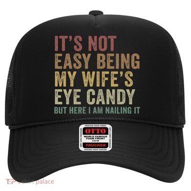 It's Not Easy Being My Wife's Eye Candy Funny Husband Hat