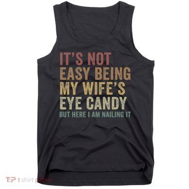 It's Not Easy Being My Wife's Eye Candy Funny Husband Tank Top