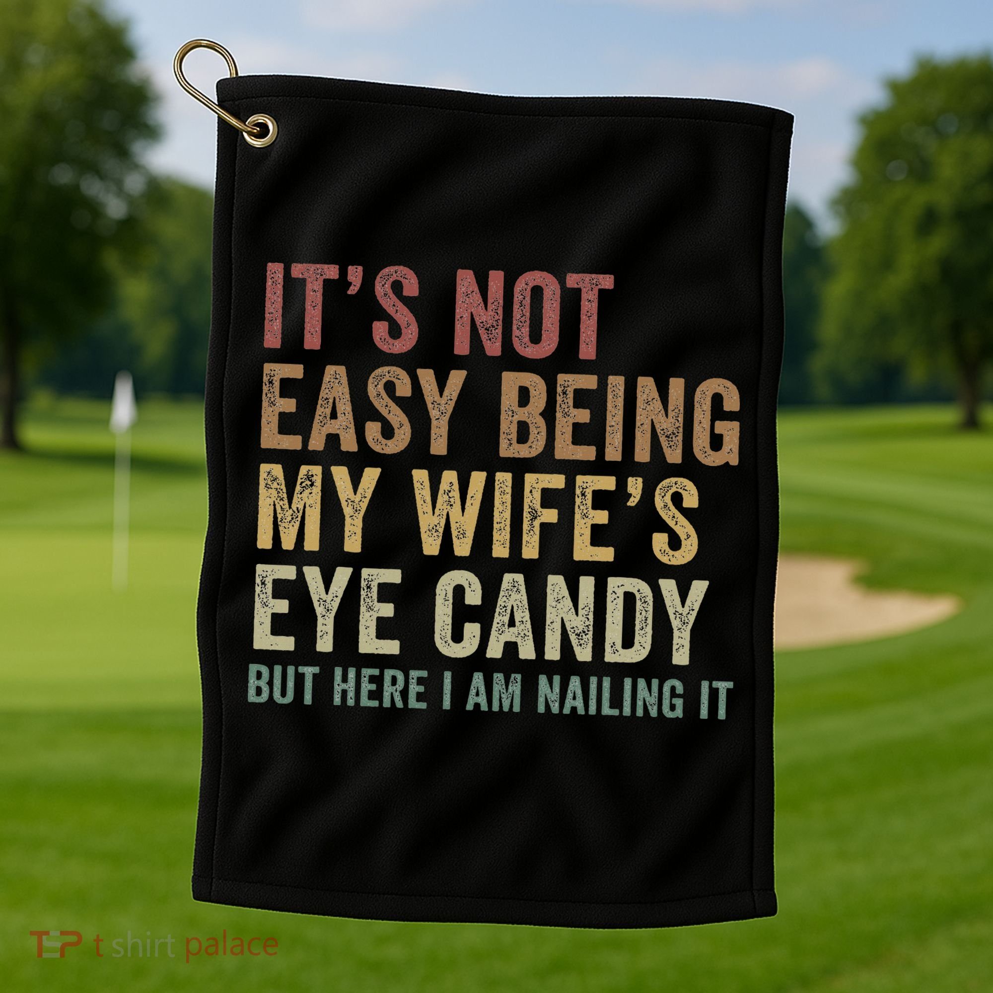 It's Not Easy Being My Wife's Eye Candy Funny Husband Golf Towel