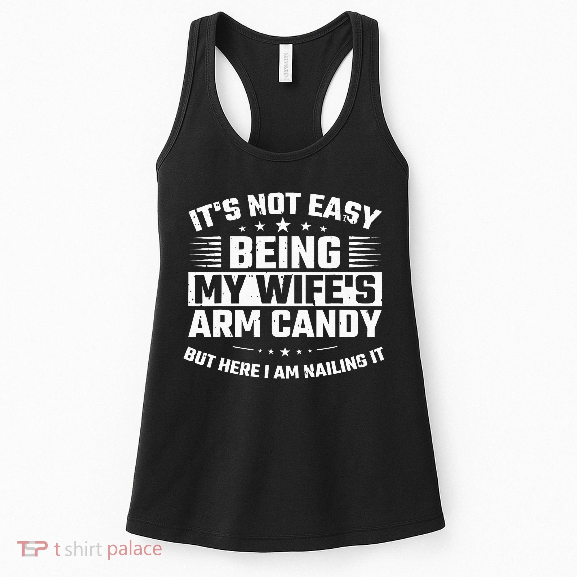 Its Not Easy Being My Wifes Arm Candy Here I Am Nailing It Women's Tank Top