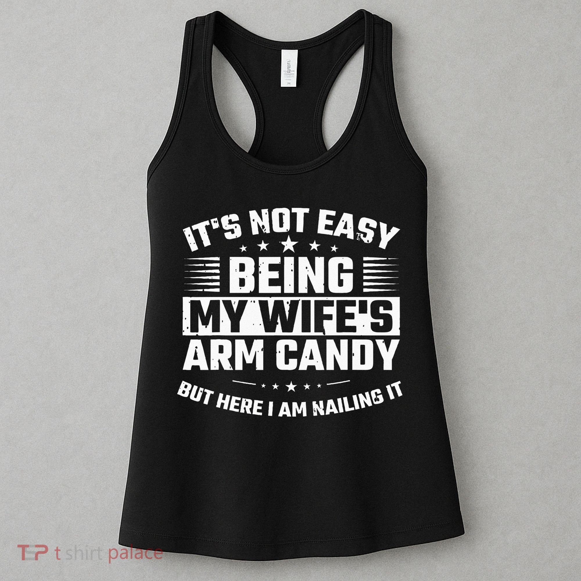 Its Not Easy Being My Wifes Arm Candy Here I Am Nailing It Women's Tank Top