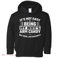 Its Not Easy Being My Wifes Arm Candy Here I Am Nailing It Toddler Hoodie thumb 0