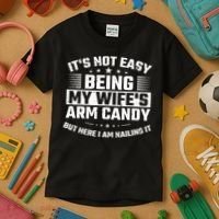 Its Not Easy Being My Wifes Arm Candy Here I Am Nailing It Kids T-Shirt thumb 3