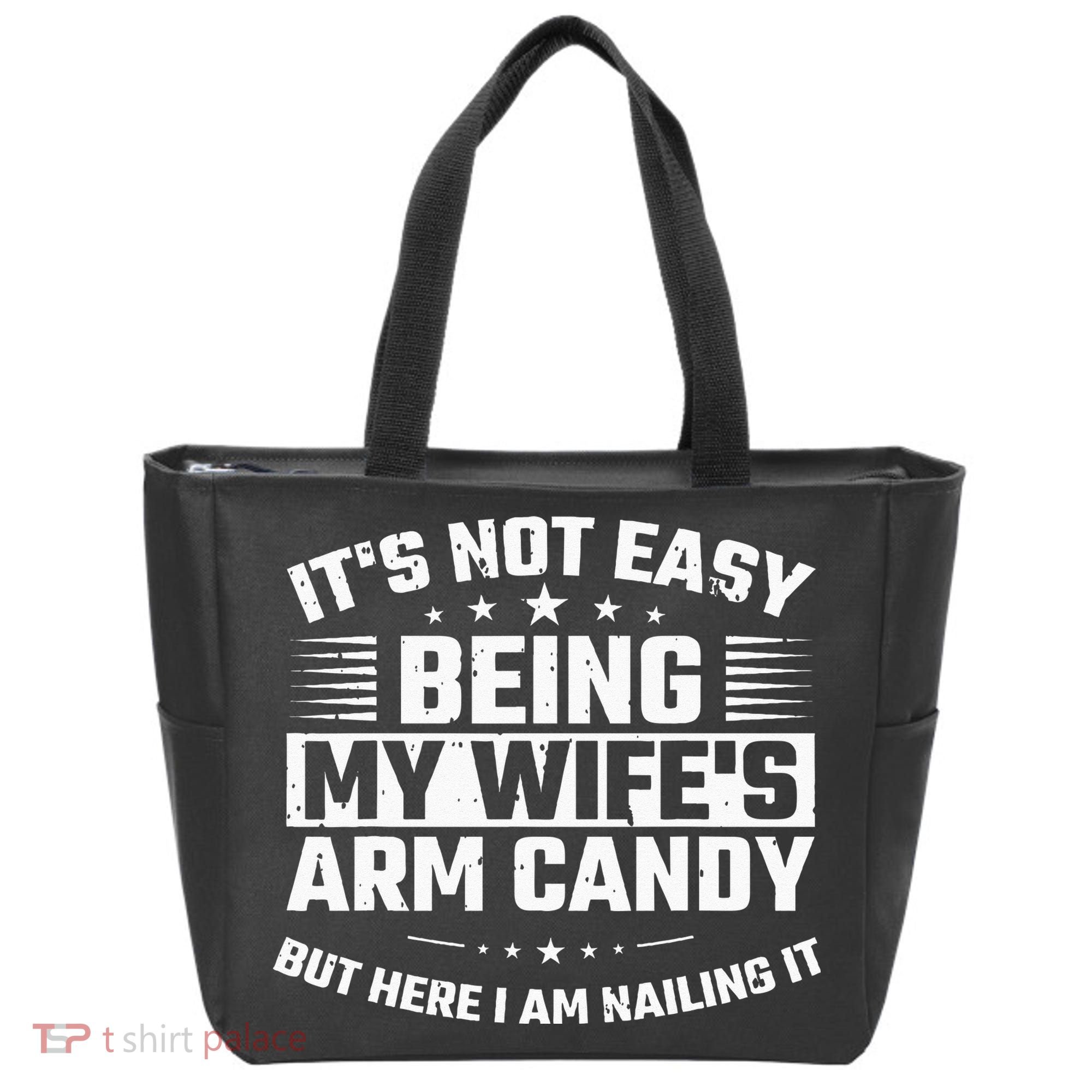 Its Not Easy Being My Wifes Arm Candy Here I Am Nailing It Tote Bag