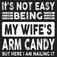 Its Not Easy Being My Wifes Arm Candy But Here I Am Nailin  Women's Sweatshirt thumb 2