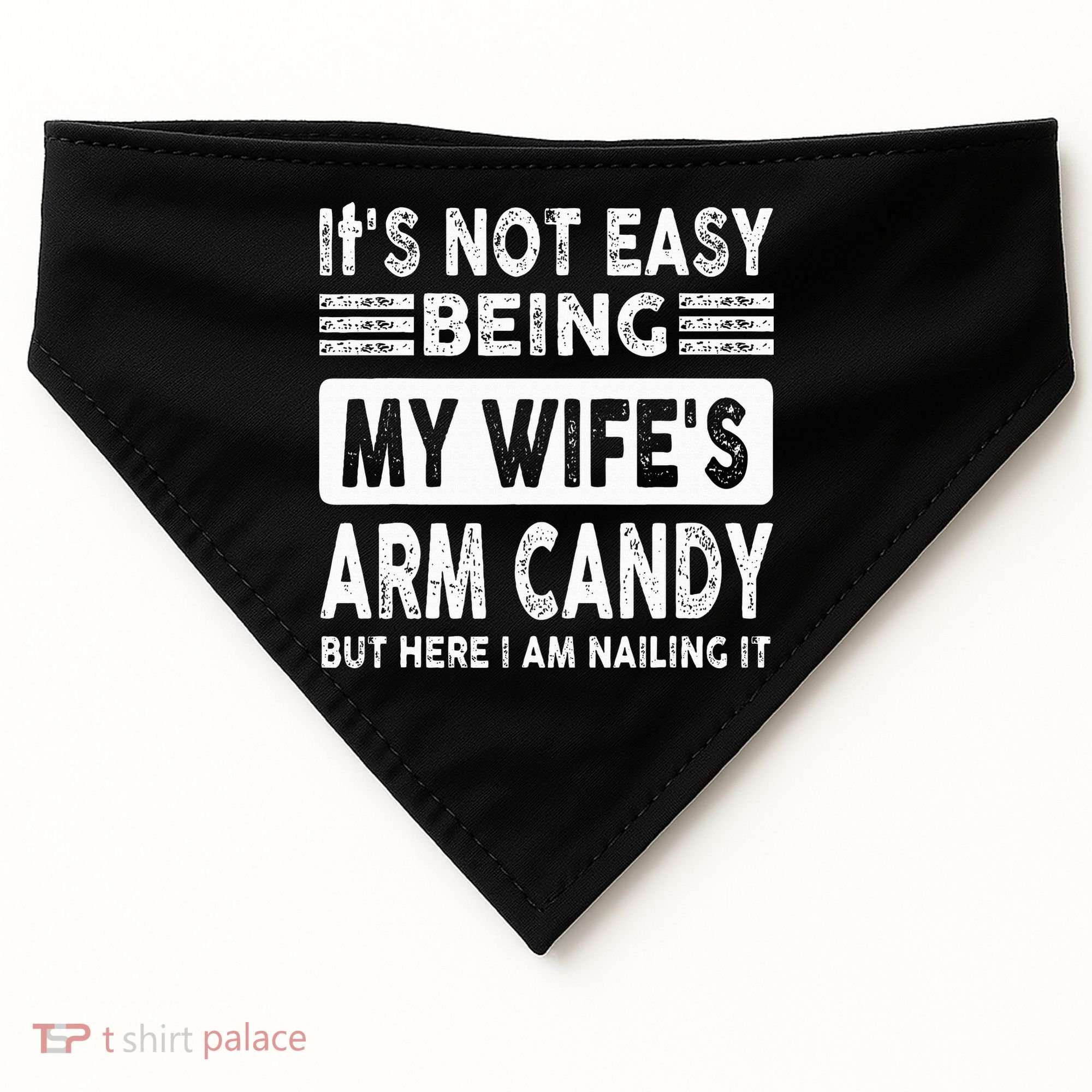 Its Not Easy Being My Wifes Arm Candy But Here I Am Nailin  USA-Made Doggie Bandana