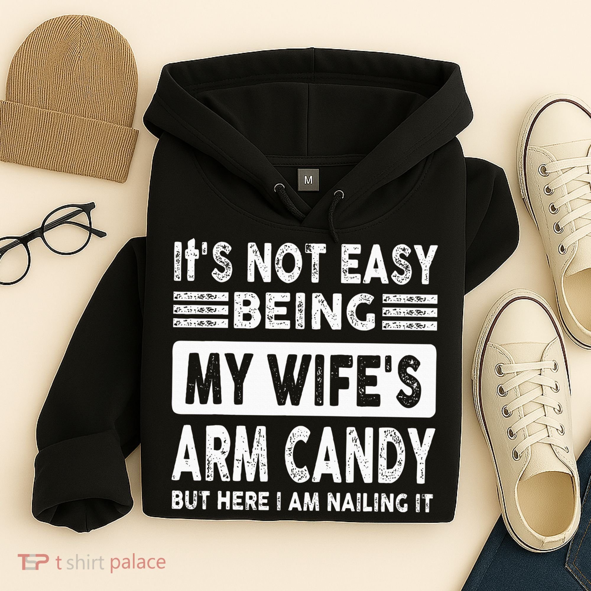Its Not Easy Being My Wifes Arm Candy But Here I Am Nailin  Hoodie