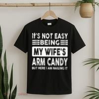 Its Not Easy Being My Wifes Arm Candy But Here I Am Nailin  T-Shirt thumb 2