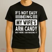 Its Not Easy Being My Wifes Arm Candy But Here I Am Nailin  T-Shirt thumb 3