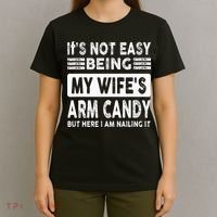 Its Not Easy Being My Wifes Arm Candy But Here I Am Nailin  T-Shirt thumb 4