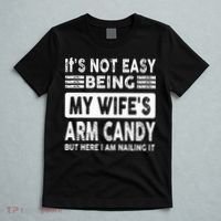 Its Not Easy Being My Wifes Arm Candy But Here I Am Nailin  T-Shirt thumb 5