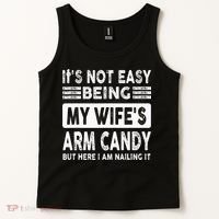 Its Not Easy Being My Wifes Arm Candy But Here I Am Nailin  Tank Top thumb 2