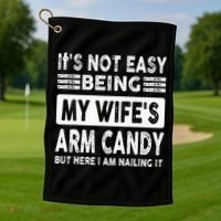 Its Not Easy Being My Wifes Arm Candy But Here I Am Nailin  Golf Towel thumb 1