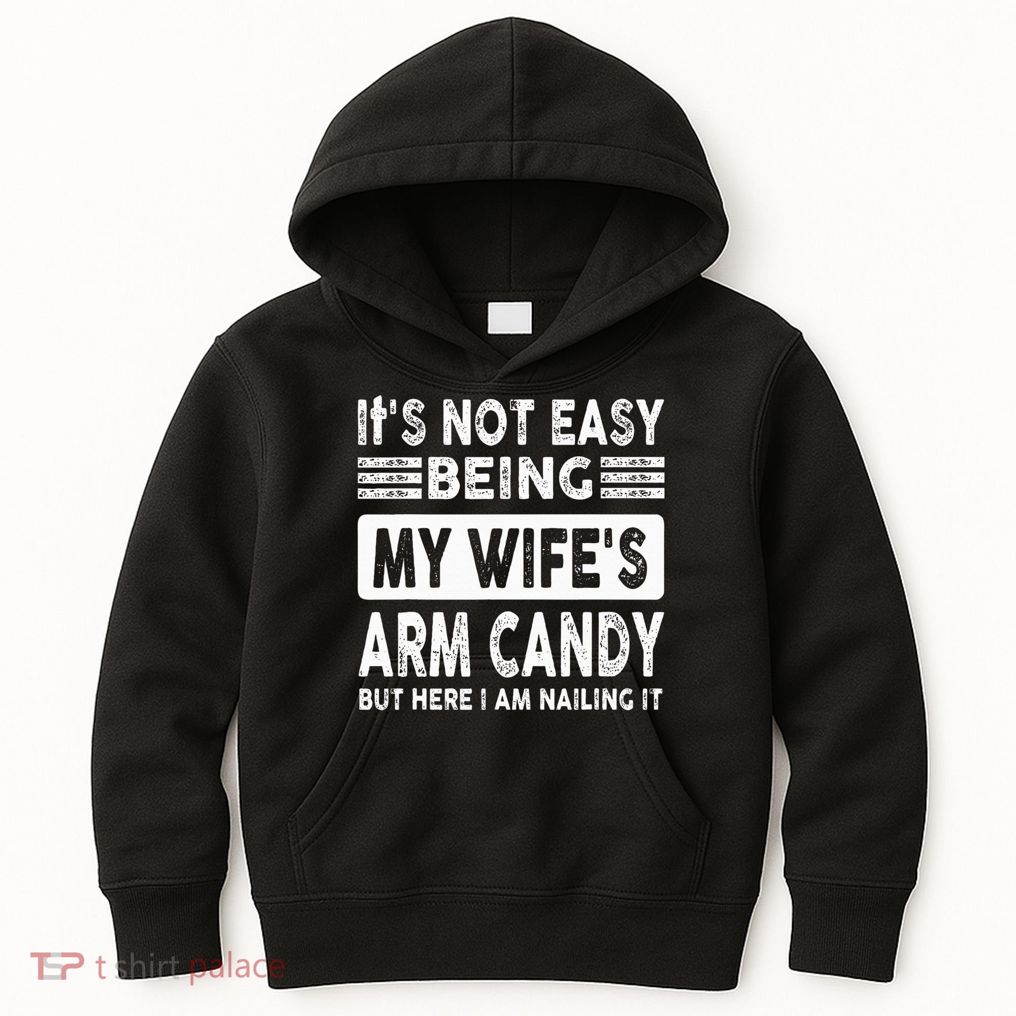 Its Not Easy Being My Wifes Arm Candy But Here I Am Nailin  Kids Hoodie