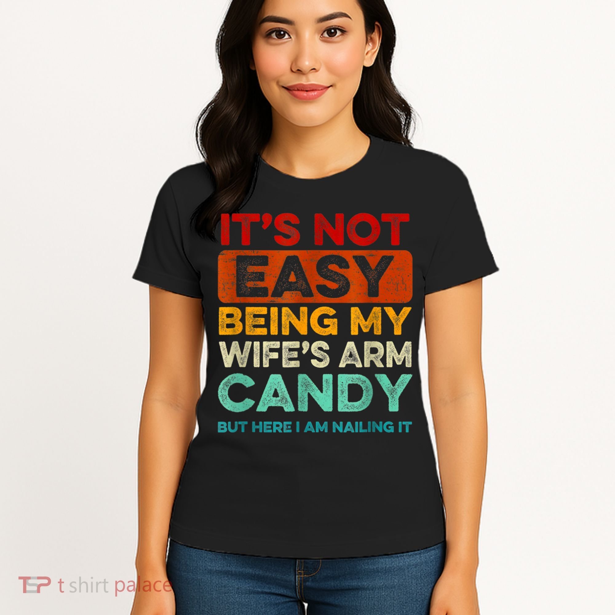 It's Not Easy Being My Wife Arm Candy But Here I Am Nailing Women's T-Shirt