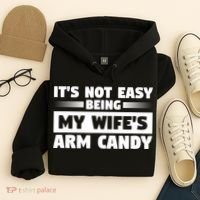 It's Not Easy Being My Wifes Arm Candy Husband Funny Quotes Hoodie thumb 4