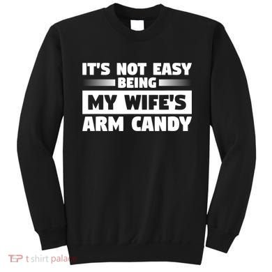 It's Not Easy Being My Wifes Arm Candy Husband Funny Quotes Sweatshirt