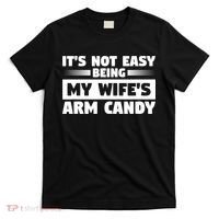 It's Not Easy Being My Wifes Arm Candy Husband Funny Quotes T-Shirt thumb 0