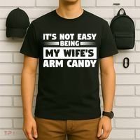 It's Not Easy Being My Wifes Arm Candy Husband Funny Quotes T-Shirt thumb 6