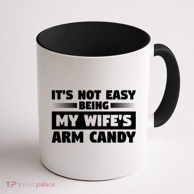 It's Not Easy Being My Wifes Arm Candy Husband Funny Quotes Coffee Mug back