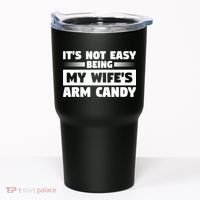 It's Not Easy Being My Wifes Arm Candy Husband Funny Quotes Tumbler thumb 0