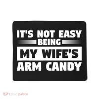 It's Not Easy Being My Wifes Arm Candy Husband Funny Quotes Mousepad thumb 0