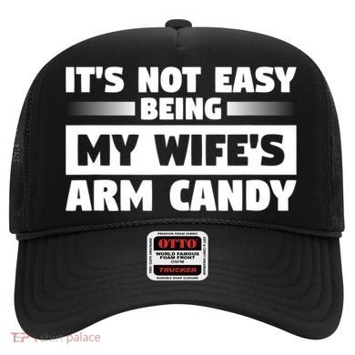 It's Not Easy Being My Wifes Arm Candy Husband Funny Quotes Hat