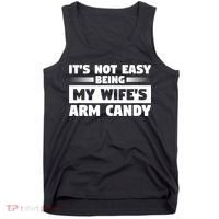 It's Not Easy Being My Wifes Arm Candy Husband Funny Quotes Tank Top thumb 0