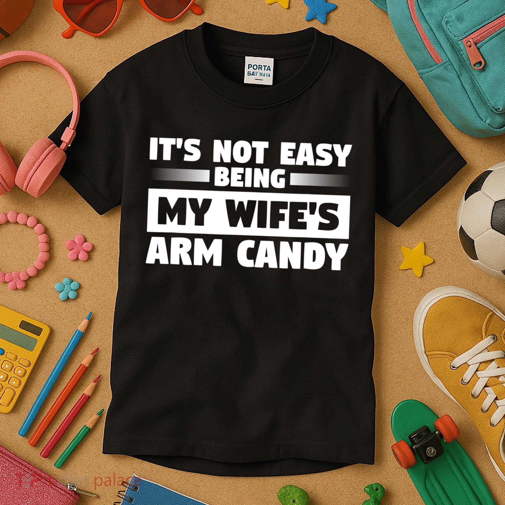 It's Not Easy Being My Wifes Arm Candy Husband Funny Quotes Kids T-Shirt