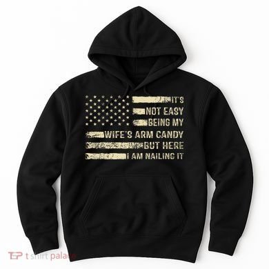 Its Not Easy Being My Wifes Arm Candy Funny Husband Hoodie