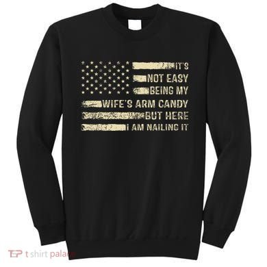 Its Not Easy Being My Wifes Arm Candy Funny Husband Sweatshirt