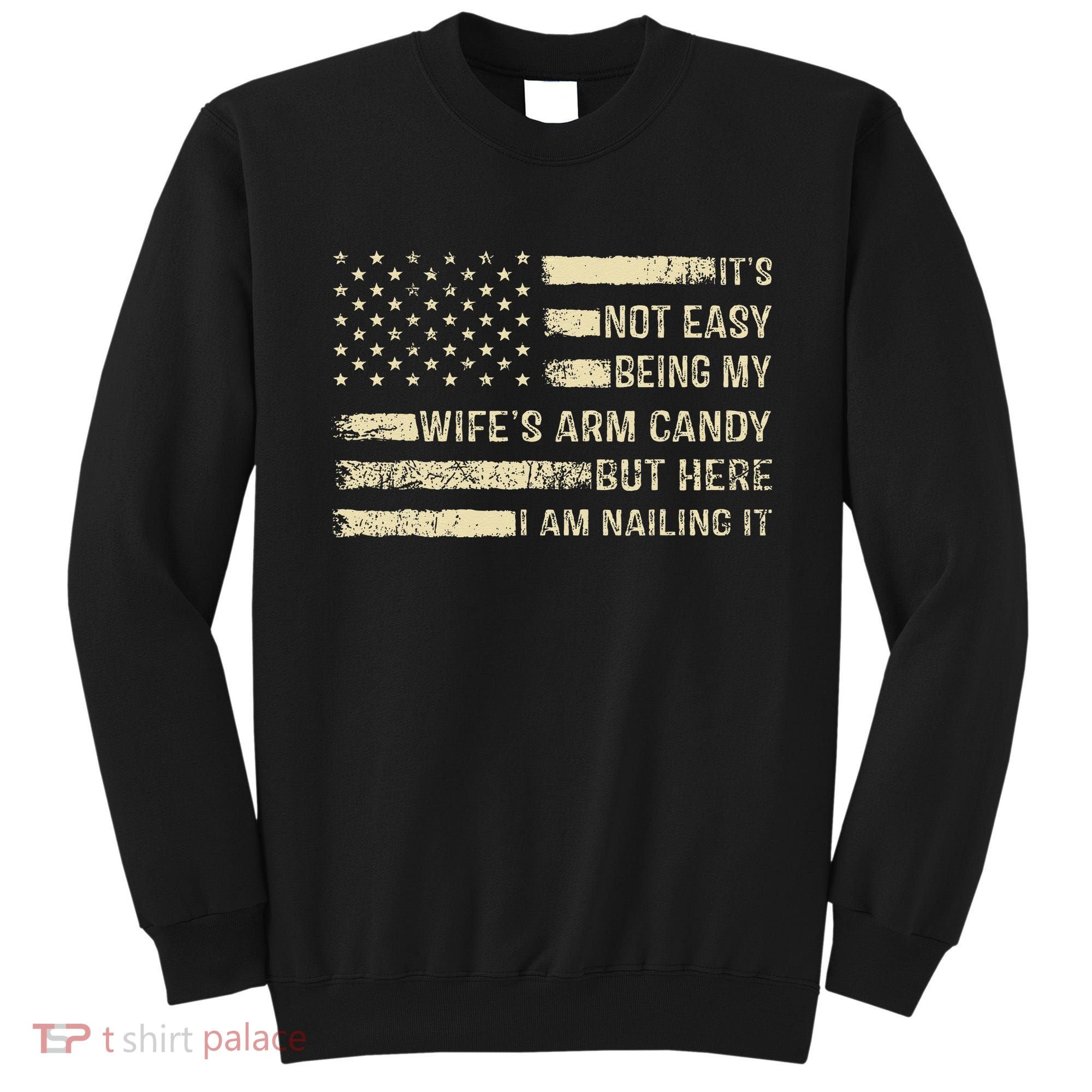 Its Not Easy Being My Wifes Arm Candy Funny Husband Sweatshirt