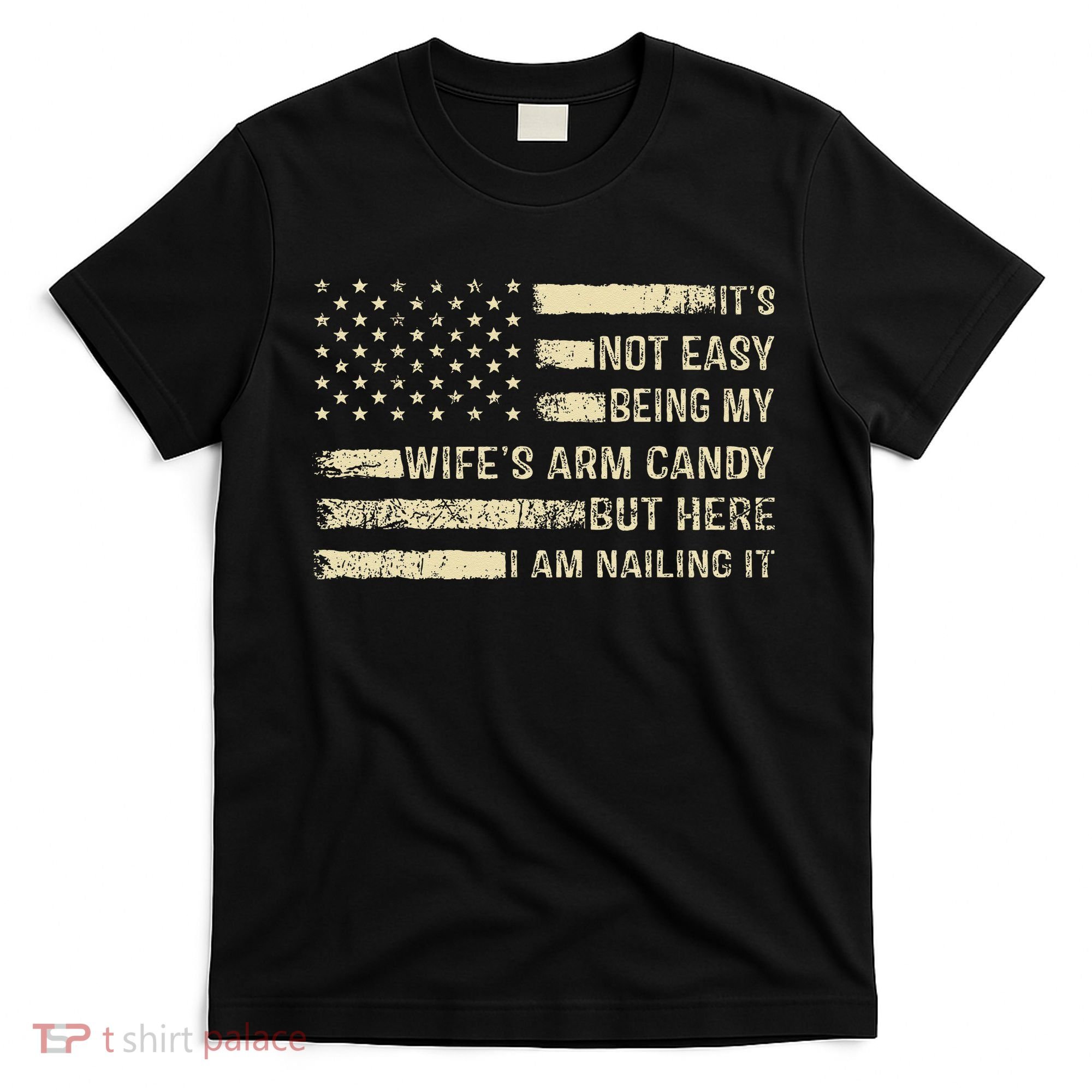 Its Not Easy Being My Wifes Arm Candy Funny Husband T-Shirt