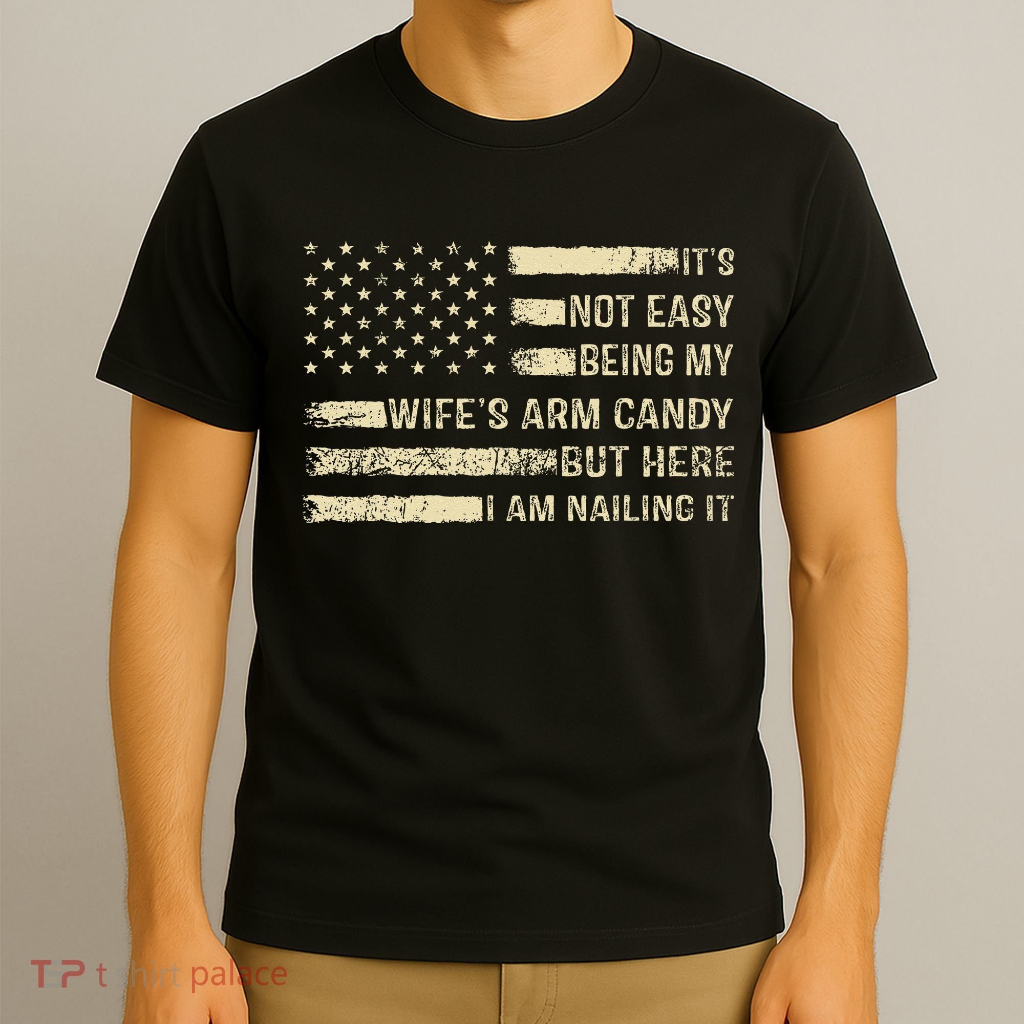 Its Not Easy Being My Wifes Arm Candy Funny Husband T-Shirt