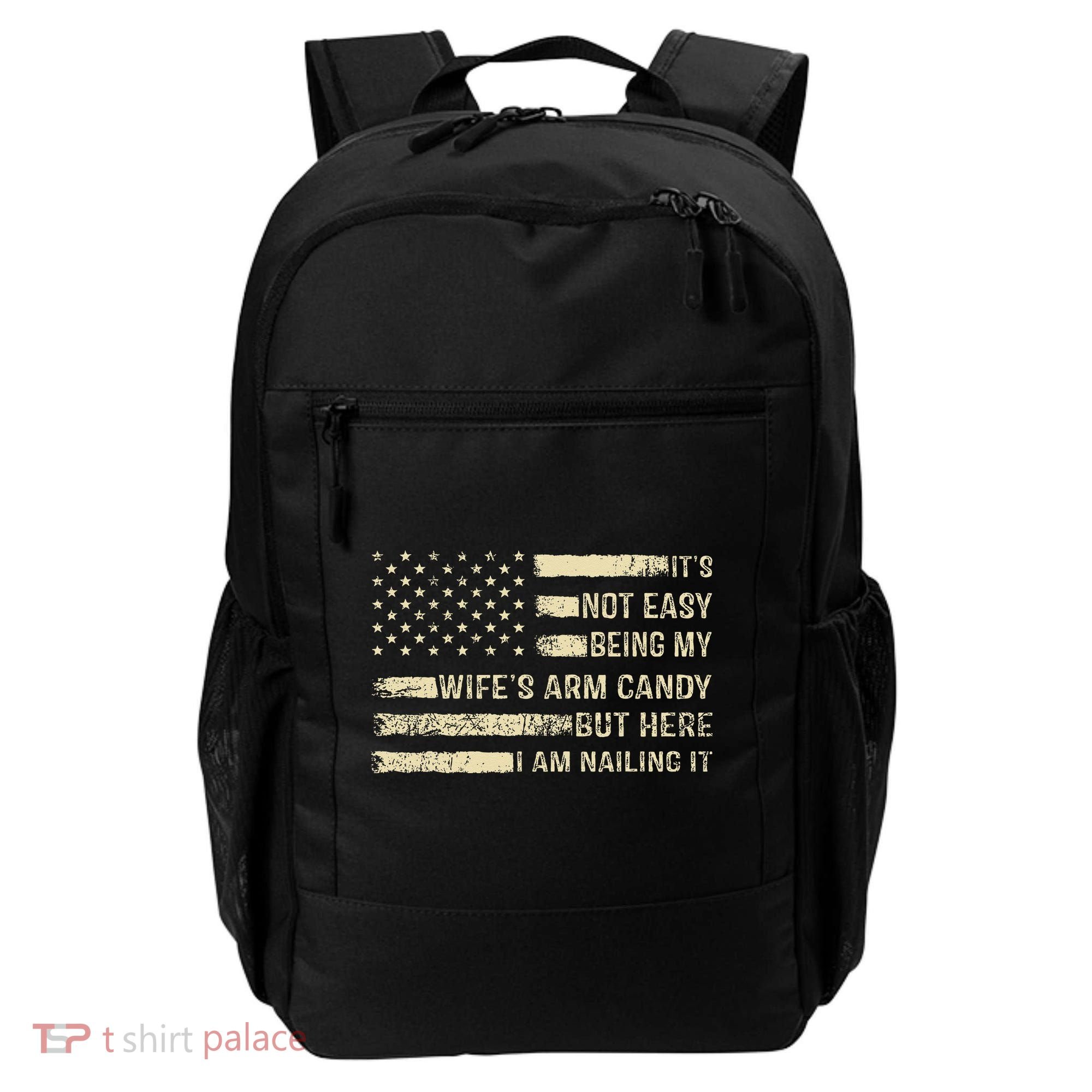 Its Not Easy Being My Wifes Arm Candy Funny Husband Backpack
