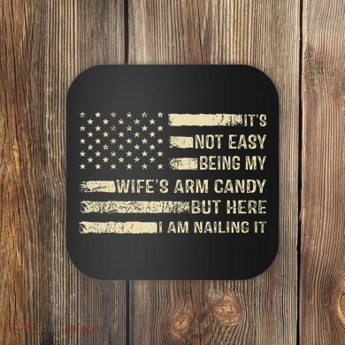 Its Not Easy Being My Wifes Arm Candy Funny Husband Coaster