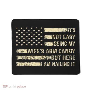 Its Not Easy Being My Wifes Arm Candy Funny Husband Mousepad