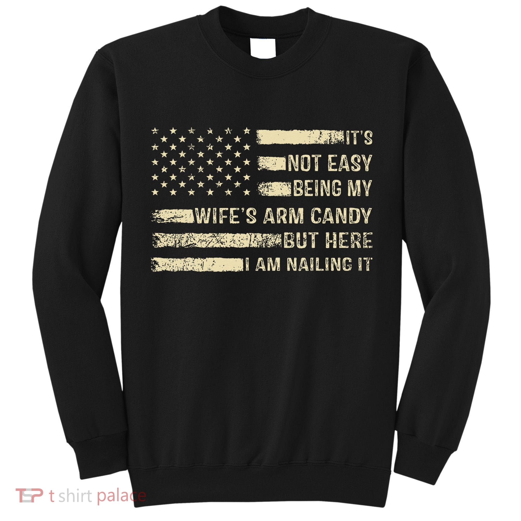Its Not Easy Being My Wifes Arm Candy Funny Husband Tall Sweatshirt