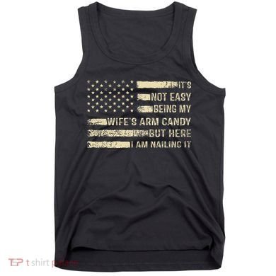 Its Not Easy Being My Wifes Arm Candy Funny Husband Tank Top