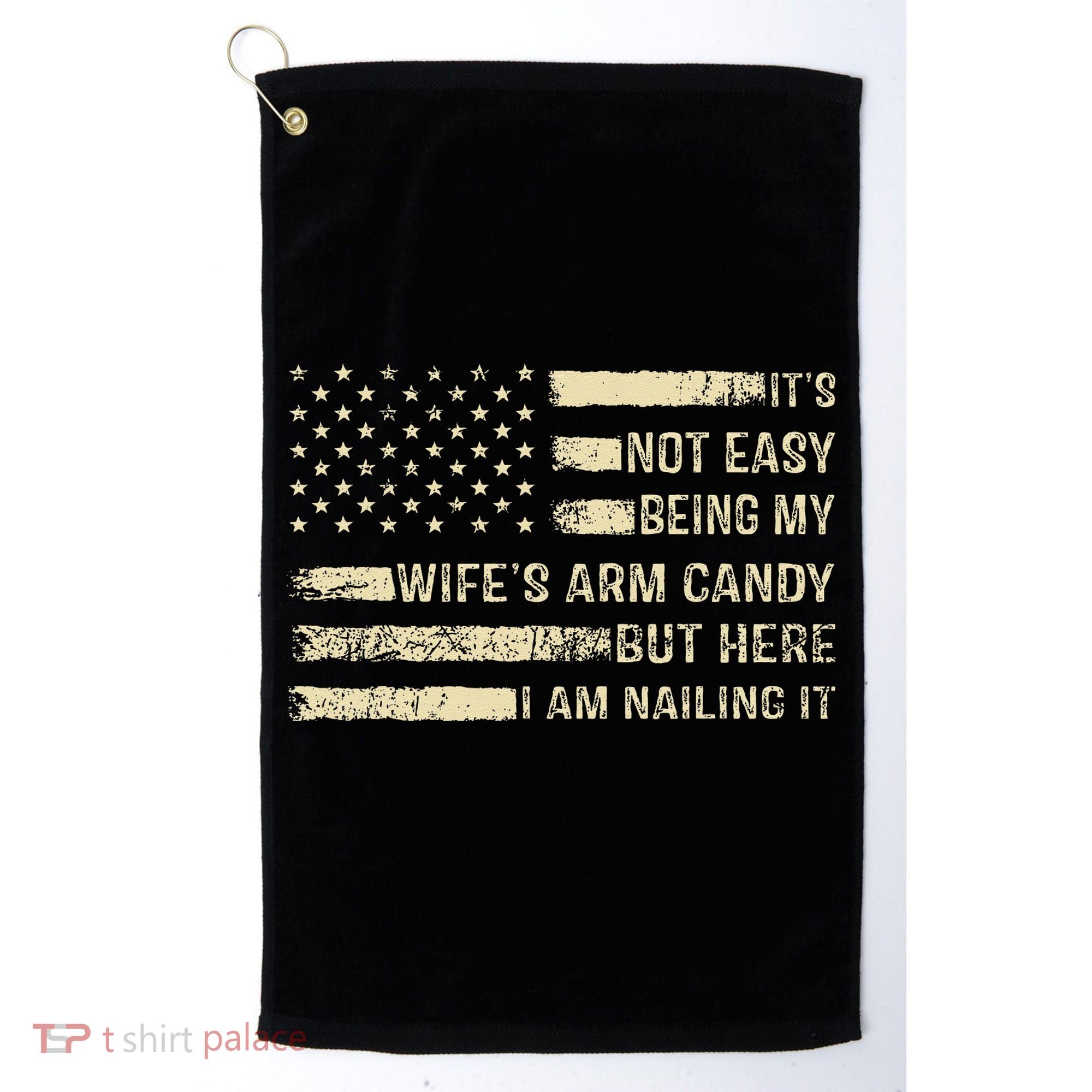 Its Not Easy Being My Wifes Arm Candy Funny Husband Golf Towel