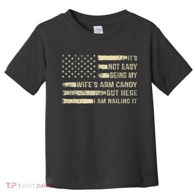 Its Not Easy Being My Wifes Arm Candy Funny Husband Toddler T-Shirt
