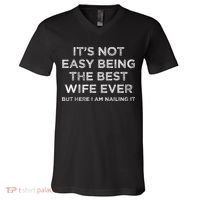 ItS Not Easy Being The Best Wife Ever But Here I Am Nailing V-Neck T-Shirt thumb 0