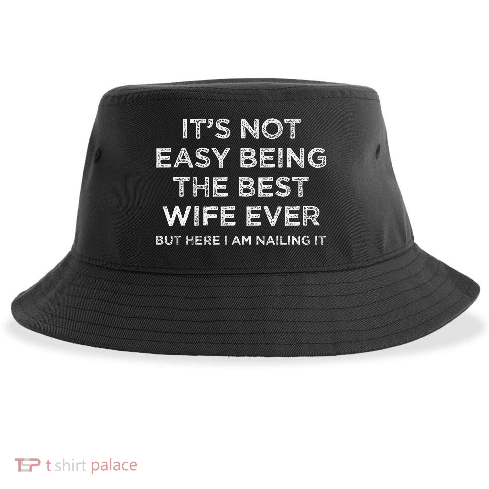 ItS Not Easy Being The Best Wife Ever But Here I Am Nailing Sustainable Bucket Hat