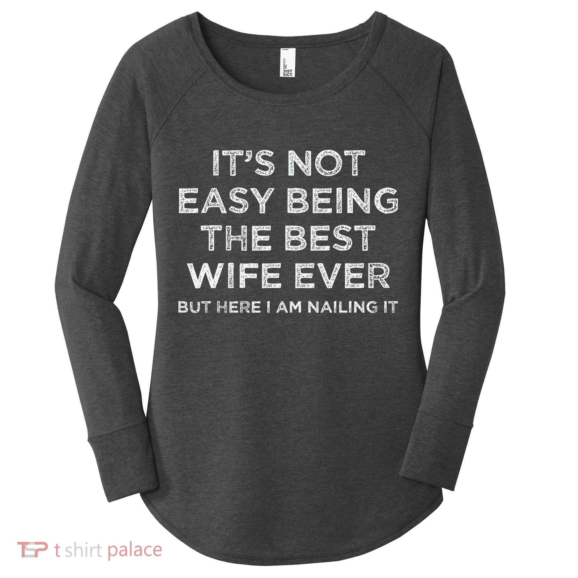 ItS Not Easy Being The Best Wife Ever But Here I Am Nailing Women's Perfect Tri Tunic Long Sleeve Shirt