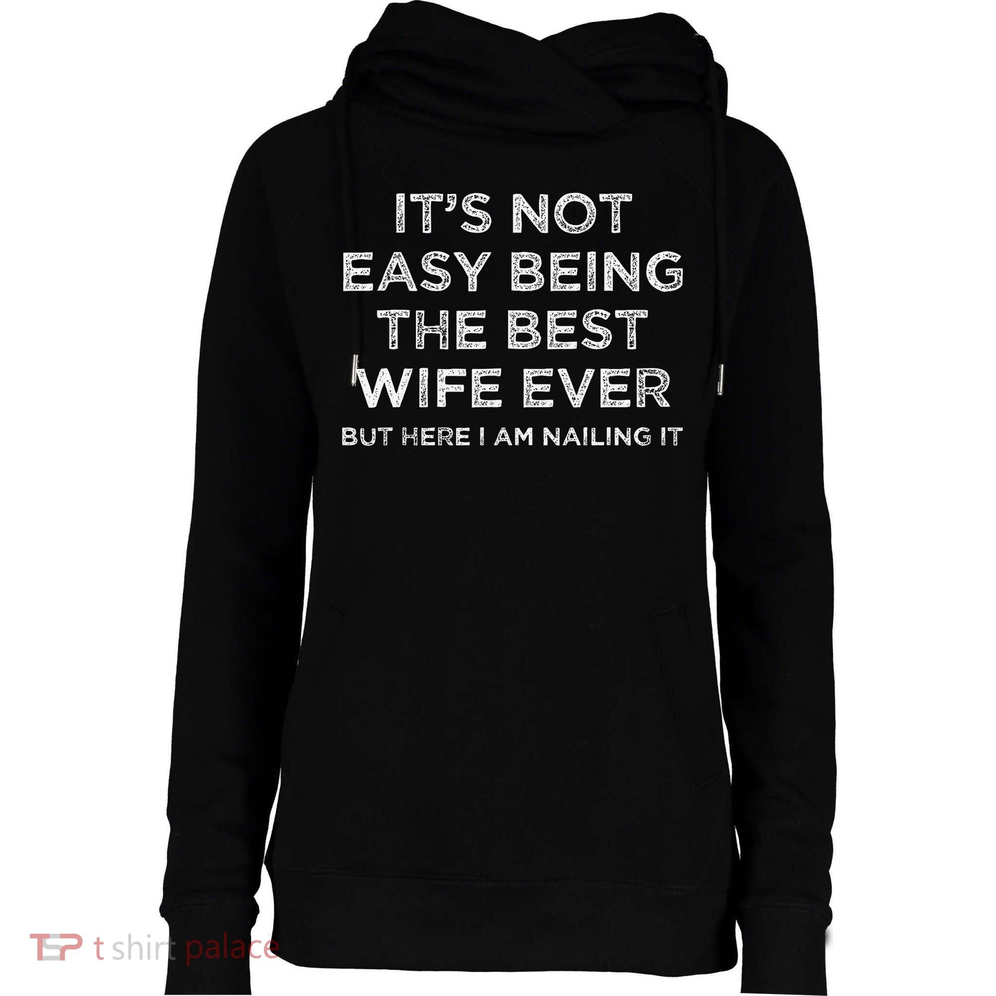 ItS Not Easy Being The Best Wife Ever But Here I Am Nailing Womens Funnel Neck Pullover Hood