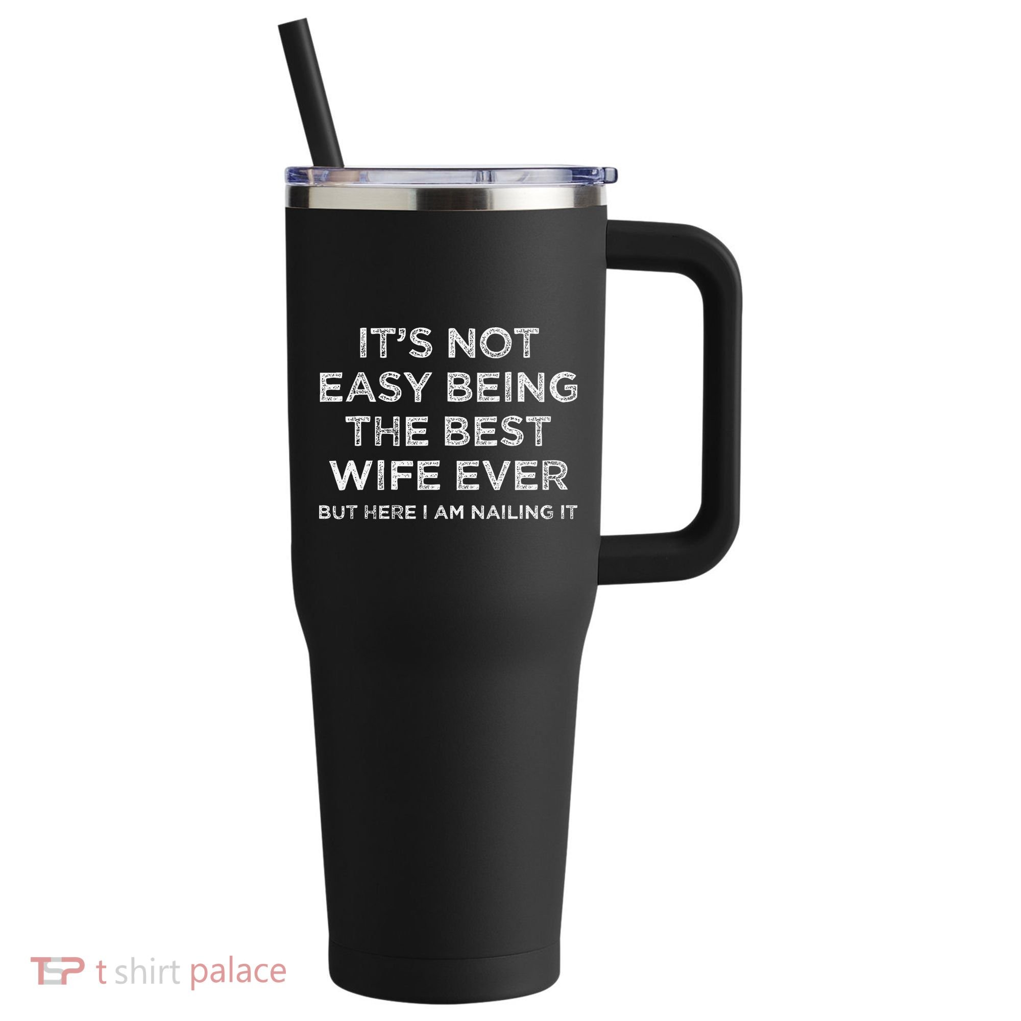 ItS Not Easy Being The Best Wife Ever But Here I Am Nailing 40oz Vacuum Insulated Stainless Steel Travel Tumbler