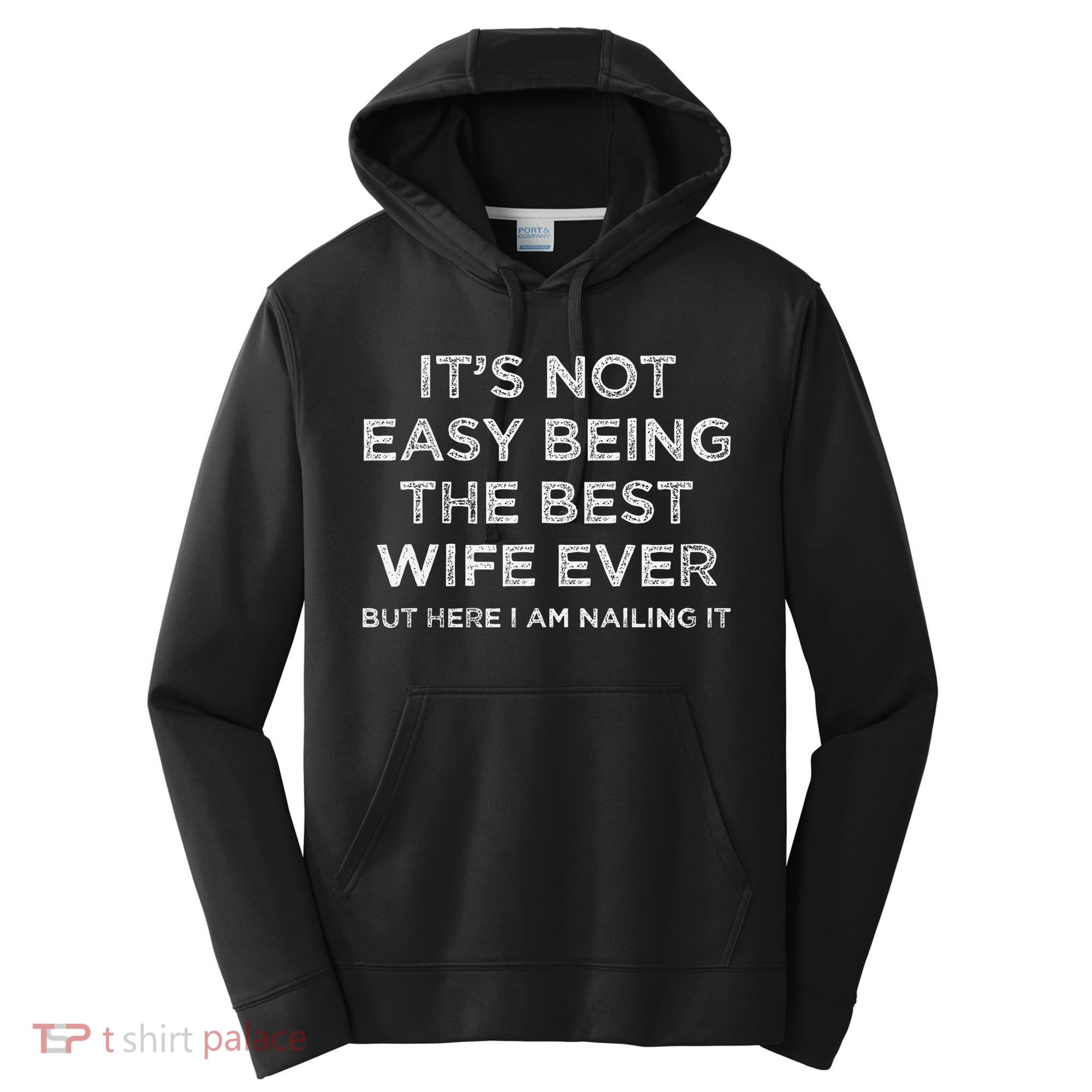 ItS Not Easy Being The Best Wife Ever But Here I Am Nailing Performance Fleece Hoodie