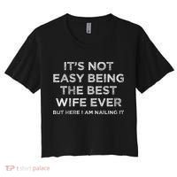ItS Not Easy Being The Best Wife Ever But Here I Am Nailing Women's Crop Top Tee thumb 0