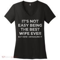 ItS Not Easy Being The Best Wife Ever But Here I Am Nailing Women's V-Neck T-Shirt thumb 0