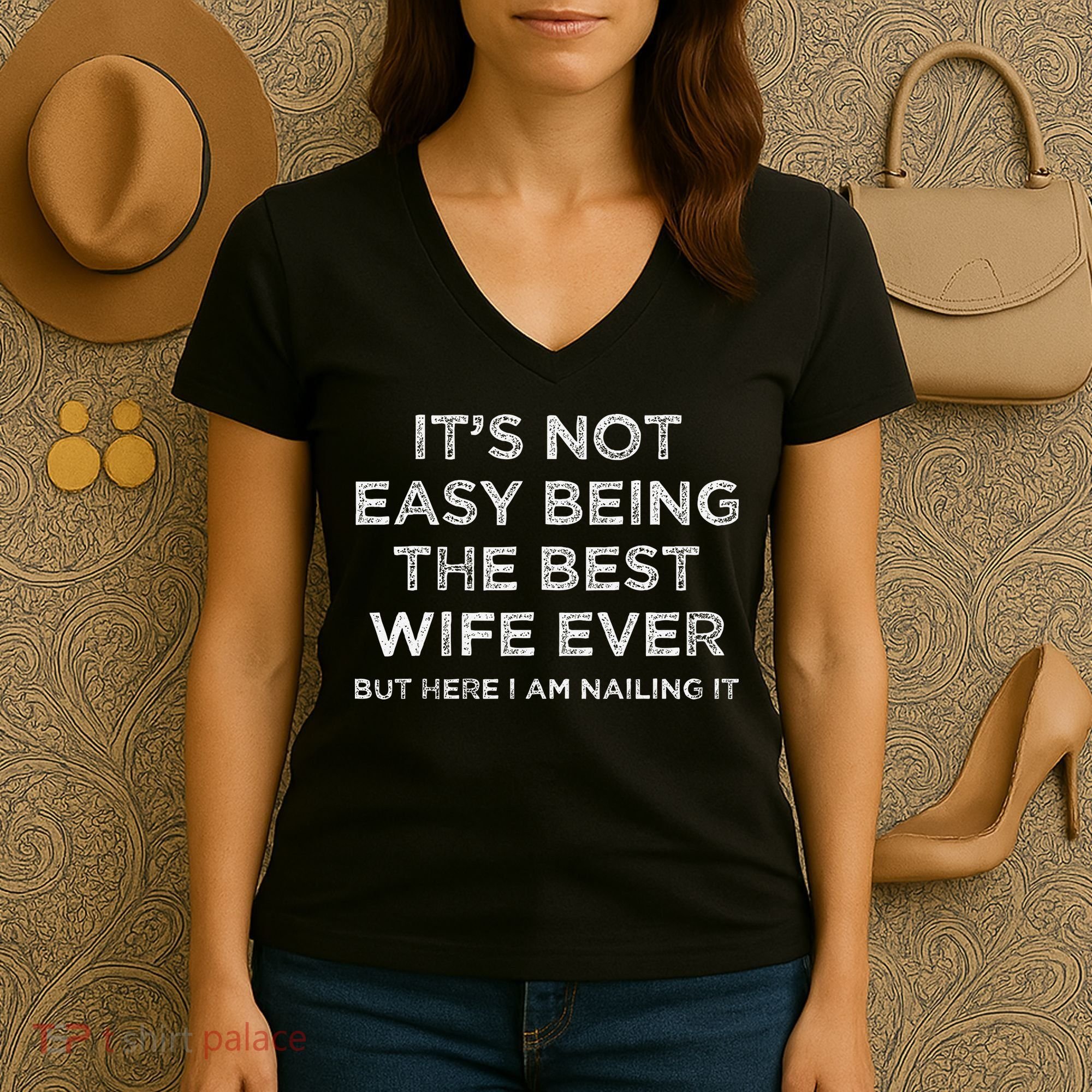 ItS Not Easy Being The Best Wife Ever But Here I Am Nailing Women's V-Neck T-Shirt